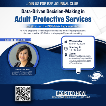 Graphic promoting NAPSA’s R2P Journal Club titled “Data-Driven Decision-Making in Adult Protective Services: Insights from the ISO Matrix Implementation.” Featured speaker Jarmin Yeh, PhD, Associate Professor at UCSF Institute for Health & Aging. The webinar takes place Wednesday, March 4, 2026, at 12 PM EST on Zoom. The graphic includes a headshot of the speaker, event details, a registration link, a QR code, and the NAPSA logo, with a “Register Now – Interactive Discussion + Live Q&A” call to action.